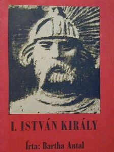 Bartha Antal - I. István király [antikvár]