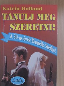 Katrin Holland - Tanulj meg szeretni!  [antikvár]