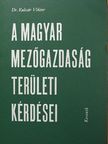 Dr. Kulcsár Viktor - A magyar mezőgazdaság területi kérdései [antikvár]