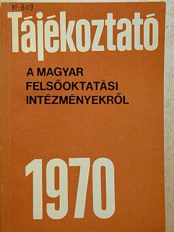 Tájékoztató a magyar felsőoktatási intézményekről 1970 [antikvár]