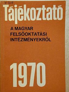 Tájékoztató a magyar felsőoktatási intézményekről 1970 [antikvár]