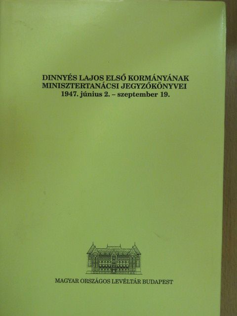 Dinnyés Lajos - Dinnyés Lajos első kormányának minisztertanácsi jegyzőkönyvei (dedikált példány) [antikvár]