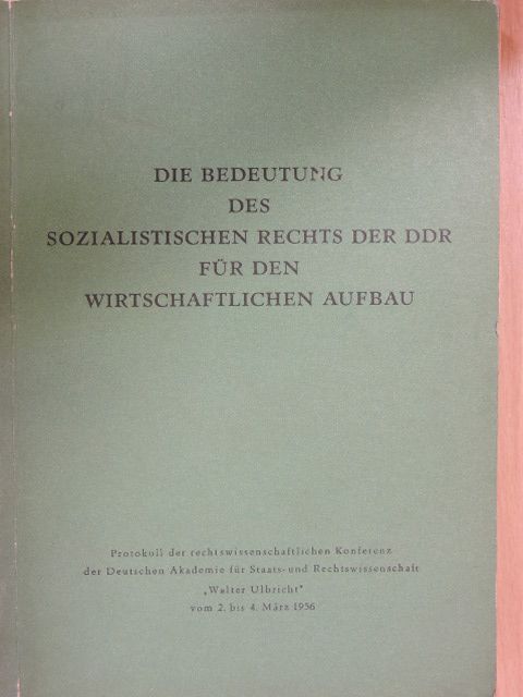 Walter Ulbricht - Die Bedeutung des sozialistischen Rechts der DDR für den wirtschaftlichen Aufbau [antikvár]