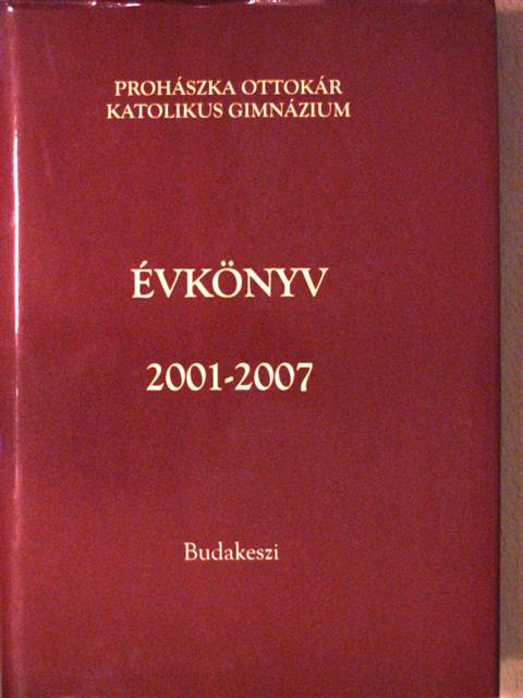 A Prohászka Ottokár Katolikus Gimnázium Évkönyve 2001-2007 [antikvár]
