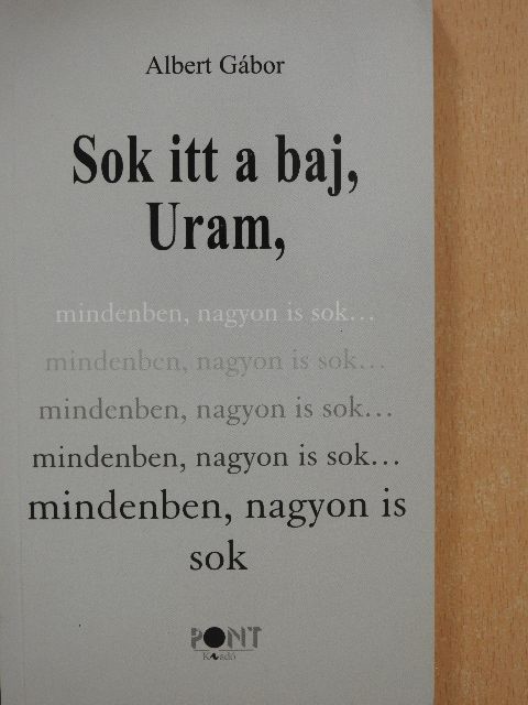Albert Gábor - Sok itt a baj, Uram, mindenben, nagyon is sok... (dedikált példány) [antikvár]