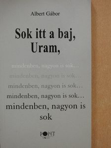 Albert Gábor - Sok itt a baj, Uram, mindenben, nagyon is sok... (dedikált példány) [antikvár]