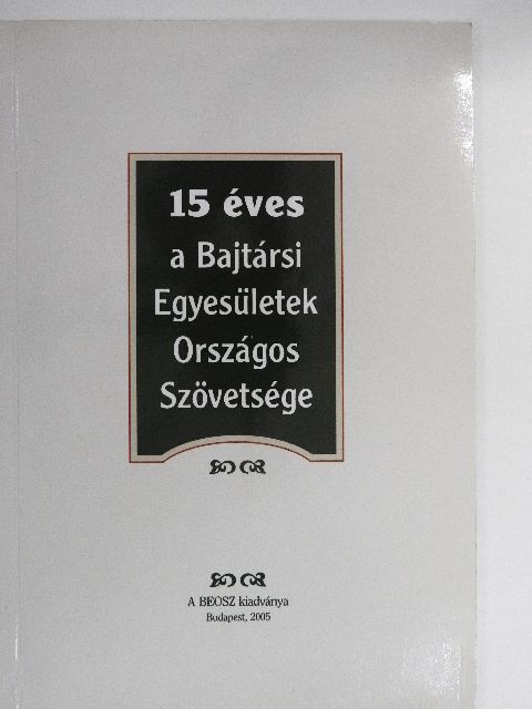 Sipos Géza - 15 éves a Bajtársi Egyesületek Országos Szövetsége [antikvár]
