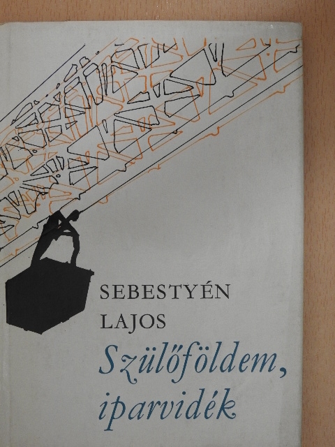 Sebestyén Lajos - Szülőföldem, iparvidék [antikvár]