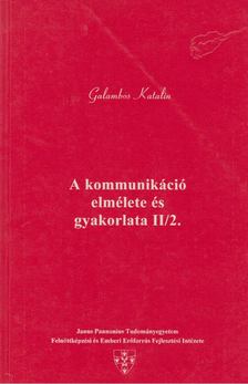 GALAMBOS KATALIN - A kommunikáció elmélete és gyakorlata II/2. [antikvár]