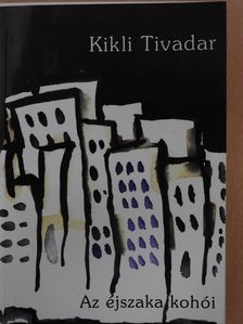 Kikli Tivadar - Az éjszaka kohói (dedikált példány) [antikvár]