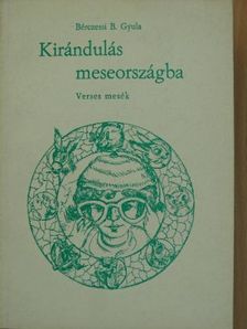 Bérczessi B. Gyula - Kirándulás meseországba [antikvár]