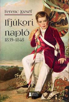 Ferenc József császár - Ifjúkori napló 1839-1848