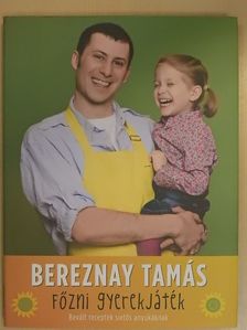 Bereznay Tamás - Főzni gyerekjáték [antikvár]
