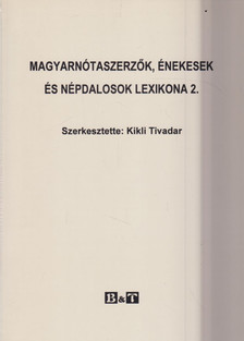 Kikli Tivadar - Magyarnótaszerzők, énekesek és népdalosok lexikona 2. [antikvár]