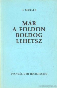 Müller, H. - Már a földön boldog lehetsz [antikvár]