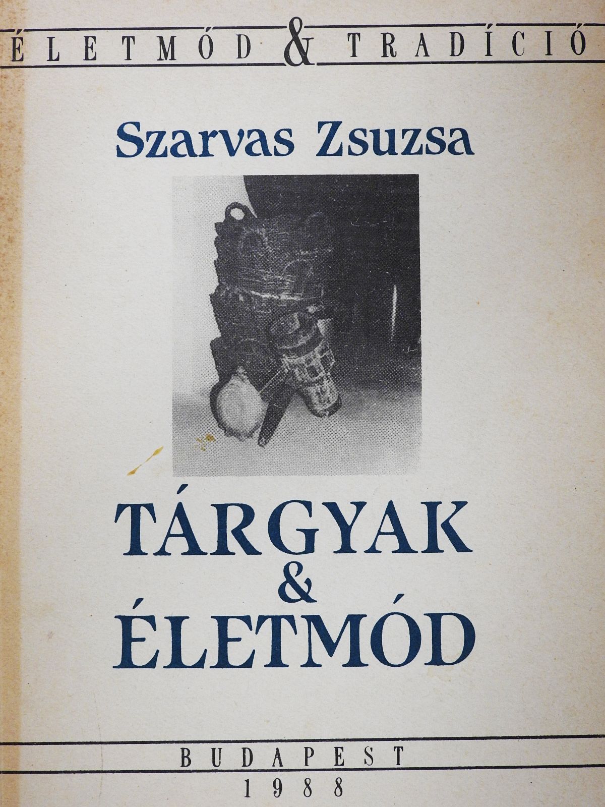 Szarvas Zsuzsa - Tárgyak és életmód (dedikált példány) [antikvár]