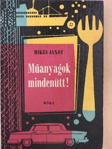 Mikes János - Műanyagok mindenütt! [antikvár]