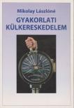 MIKOLAY LÁSZLÓNÉ - Gyakorlati külkereskedelem [antikvár]
