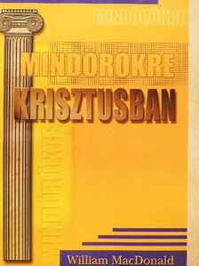 William MacDonald - Mindörökre Krisztusban [antikvár]