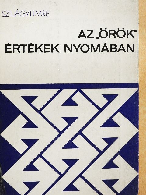Szilágyi Imre - Az "örök" értékek nyomában [antikvár]