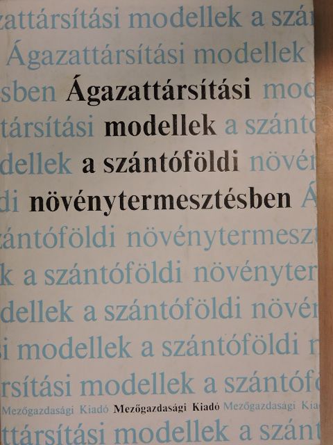 Dinya László - Ágazattársítási modellek a szántóföldi növénytermesztésben [antikvár]