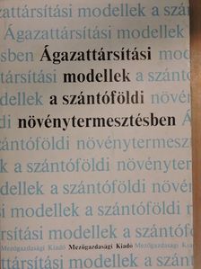 Dinya László - Ágazattársítási modellek a szántóföldi növénytermesztésben [antikvár]