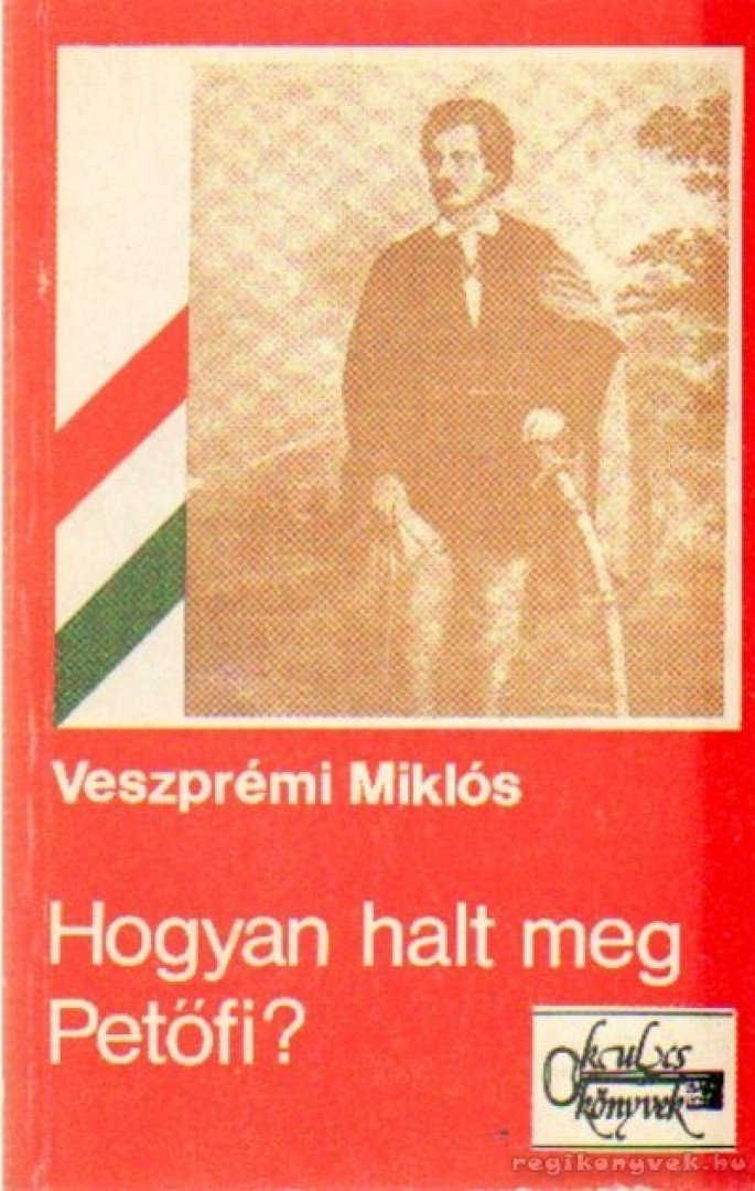 VESZPRÉMI MIKLÓS - Hogyan halt meg Petőfi? [antikvár]