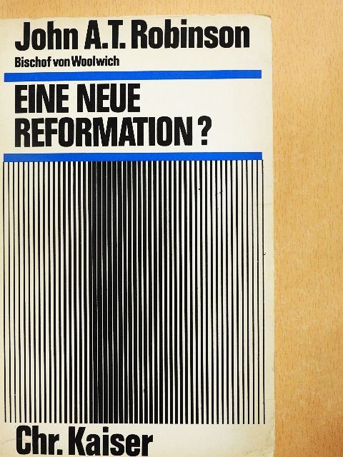 John A. T. Robinson - Eine Neue Reformation? [antikvár]