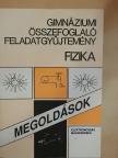 Baló Péter - Gimnáziumi összefoglaló feladatgyűjtemény - Fizika - Megoldások [antikvár]