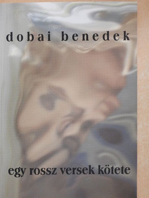 Dobai Benedek - Egy rossz versek kötete [antikvár]
