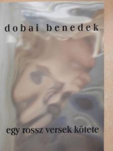 Dobai Benedek - Egy rossz versek kötete [antikvár]