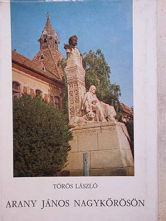 Törös László - Arany János Nagykőrösön [antikvár]