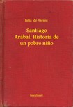 de Asensi Julia - Santiago Arabal. Historia de un pobre nino [eKönyv: epub, mobi]