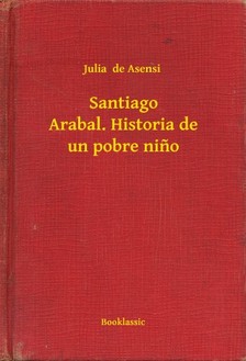 de Asensi Julia - Santiago Arabal. Historia de un pobre nino [eKönyv: epub, mobi]