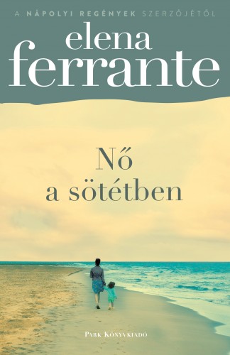 Elena Ferrante - Nő a sötétben [eKönyv: epub, mobi]