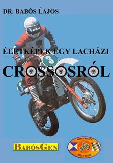 dr. Babós Lajos - Életképek egy lacházi crossosról