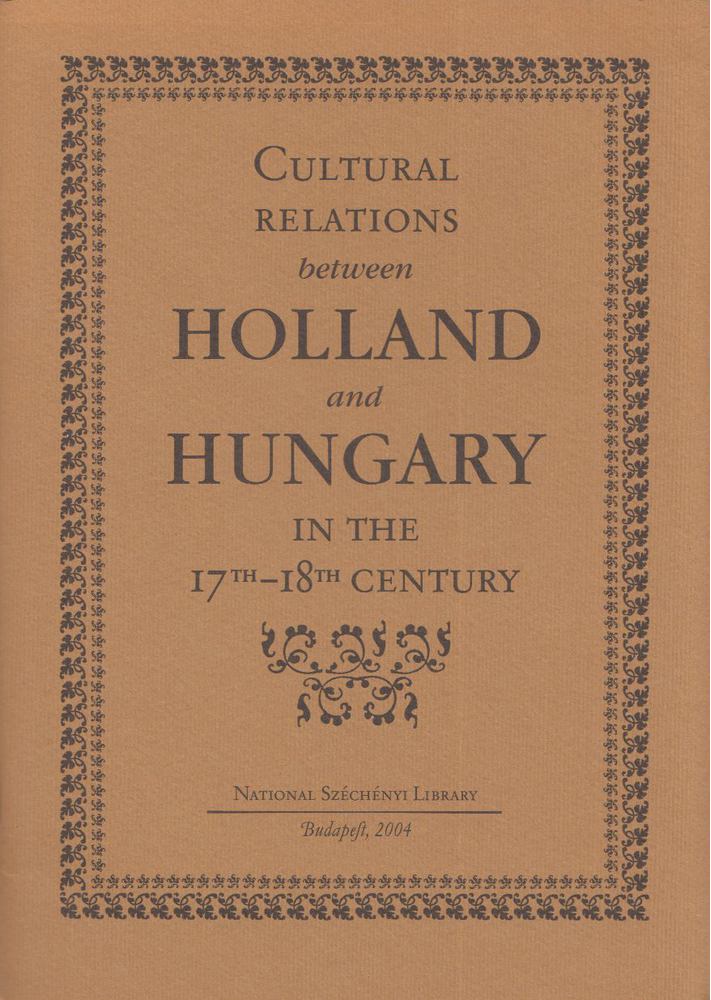 Berkes Katalin - Cultural Relations between Holland and Hungary in the 17th and 18th Century [antikvár]