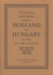Berkes Katalin - Cultural Relations between Holland and Hungary in the 17th and 18th Century [antikvár]
