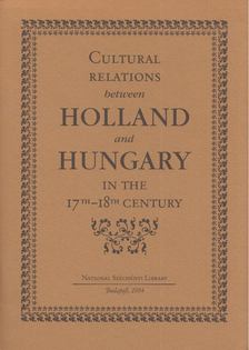Berkes Katalin - Cultural Relations between Holland and Hungary in the 17th and 18th Century [antikvár]