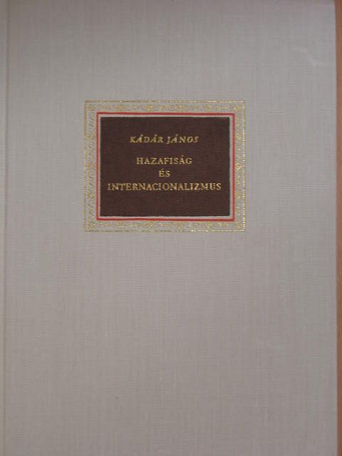 Kádár János - Hazafiság és internacionalizmus [antikvár]