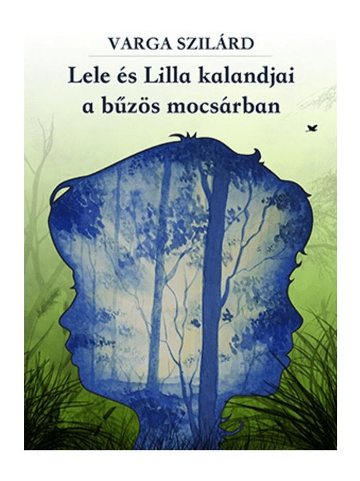 Varga Szilárd - Lele és Lilla kalandjai a bűzös mocsárban
