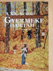Feketéné Bencsik Julianna - A XX. század gyermeke voltam (dedikált példány) [antikvár]