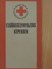 Dr. Bencze Béla - Elsősegélynyújtás képekben [antikvár]