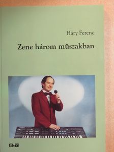 Háry Ferenc - Zene három műszakban [antikvár]
