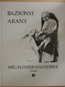 Bazsonyi Arany - Még egyszer hazatérek [antikvár]