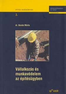 dr. Bende Márta - Vállalkozás és munkavédelem az építésügyben [antikvár]