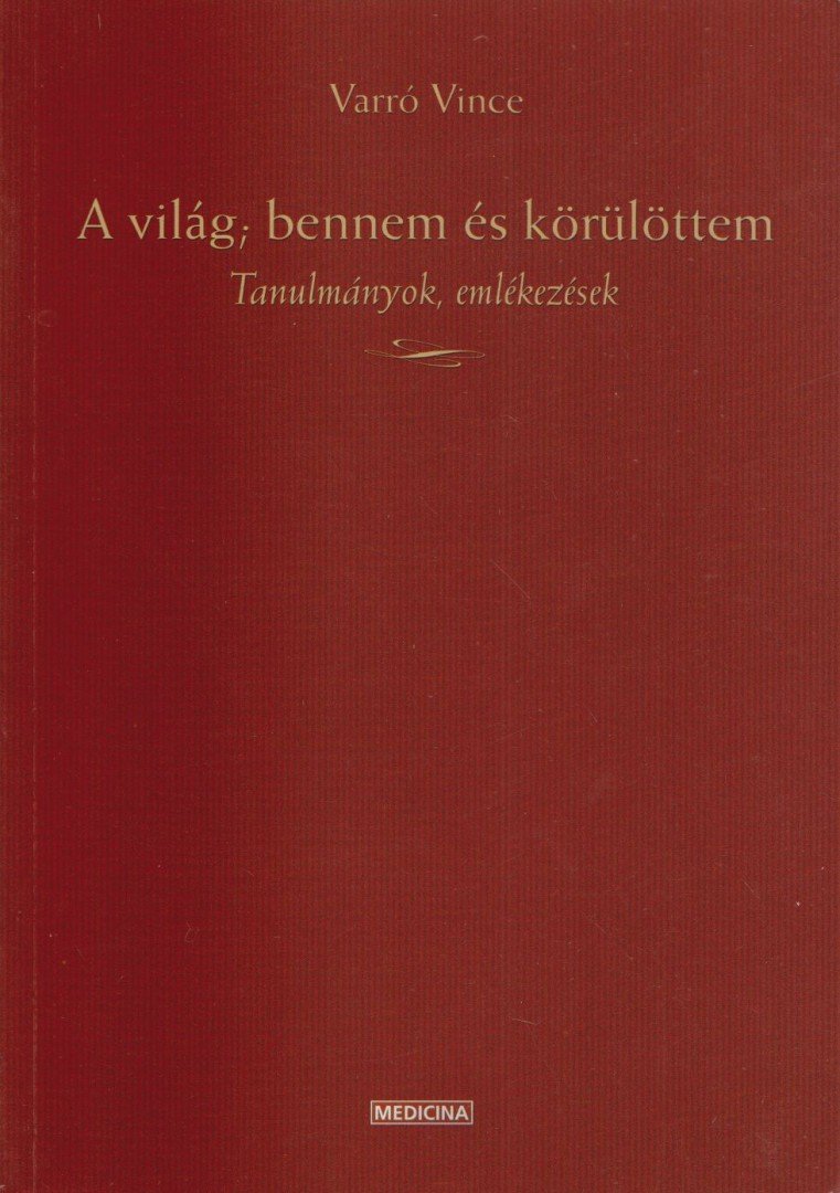 Varró Vince - A világ; bennem és körülöttem [antikvár]
