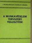 Hanyecz István - A munkavédelem tervszerű fejlesztése [antikvár]