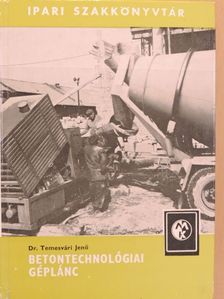 Dr. Temesvári Jenő - Betontechnológiai géplánc [antikvár]