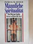 Patrick M. Arnold - Männliche Spiritualität [antikvár]